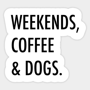 Weekends, coffee & dogs. Sticker